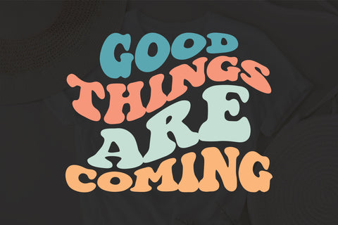 Good Things Are Coming Svg, Inspirational Svg, Motivational Svg, Positive Svg, Retro Wavy Text Svg, Inspirational Quotes Svg Cut File SVG Fauz 