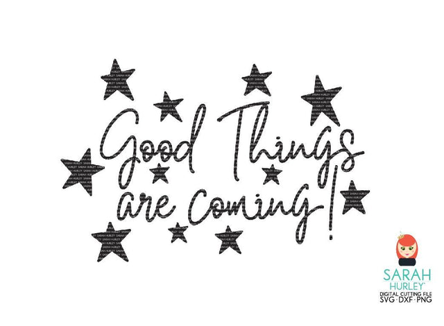 Good Things Are Coming SVG Sarah Hurley 
