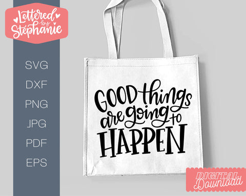 Good Things Are Going To Happen SVG, positive quote SVG SVG Lettered by Stephanie 