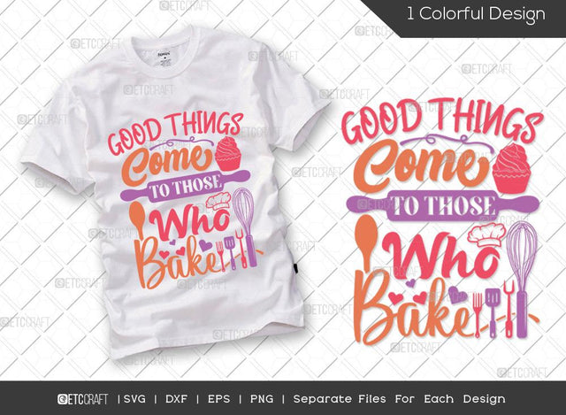 Good Things Come To Those Who Bake SVG Cut File | Chef Hat Svg | Rolling Pin Svg | Spatula Svg | Chef Svg | Cooking Svg | Kitchen T-shirt Design SVG ETC Craft 