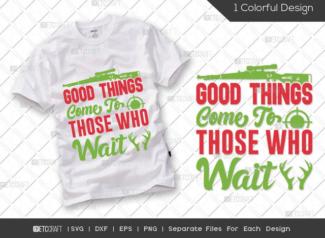 Good Things Come To Those Who Wait SVG Cut File | Hunting Svg | Hunting Rifle Svg | Hunting Season Svg | Hunter Svg | Hunting Life Svg | Hunting T-shirt Design SVG ETC Craft 