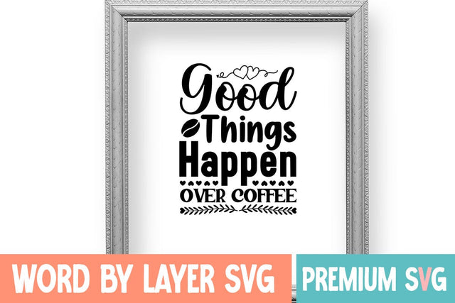 Good Things Happen Over Coffee SVG DESIGN SVG Blessedprint 
