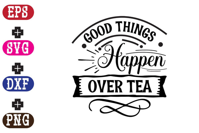 Good Things Happen Over Tea SVG Nurstore 
