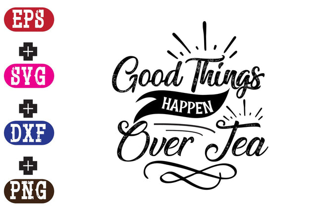 Good Things Happen Over Tea SVG Nurstore 
