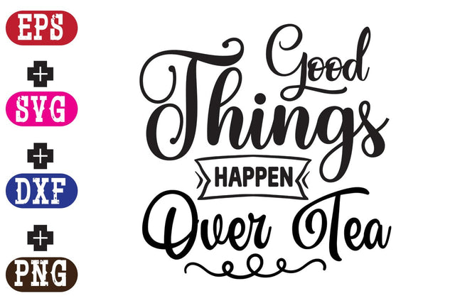 Good Things Happen Over Tea SVG Nurstore 