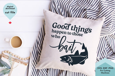 Good Things Happen to Those Who Bait Funny Fishing SVG Cut File SVG Lettershapes 