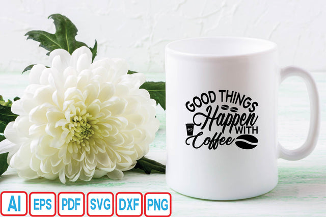 Good Things Happen with Coffee SVG Craftlabsvg24 