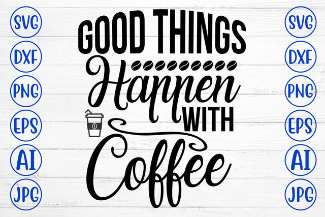 Good Things Happen With Coffee SVG Cut File SVG Syaman 
