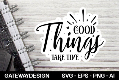 Good Things Take Time sticker design SVG designmaster24 