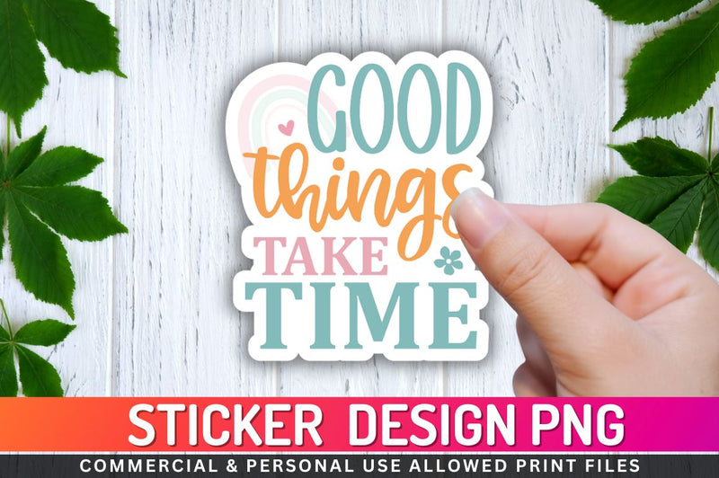 Good things take time Sublimation PNG Sublimation Regulrcrative 