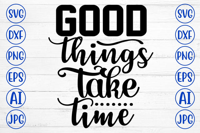 Good Things Take Time SVG Cut File SVG Syaman 