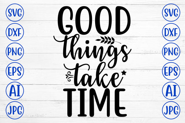 Good Things Take Time SVG Cut File SVG Syaman 