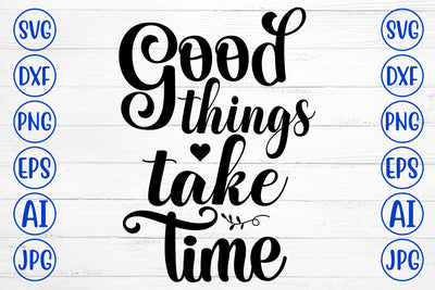 Good Things Take Time SVG Cut File SVG Syaman 