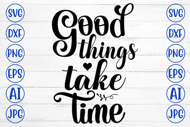 Good Things Take Time SVG Cut File SVG Syaman 
