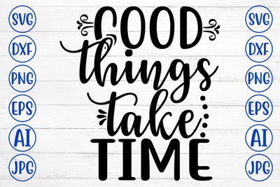 Good Things Take Time SVG Cut File SVG Syaman 