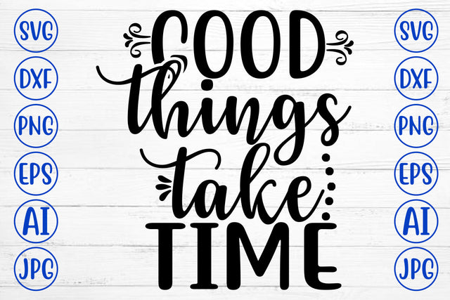 Good Things Take Time SVG Cut File SVG Syaman 