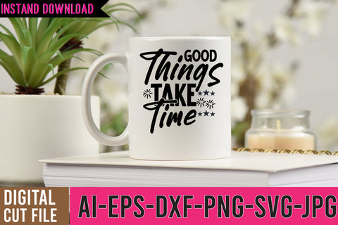 Good Things Take time SVG Design , Motivational SVG Bundle SVG BlackCatsMedia 