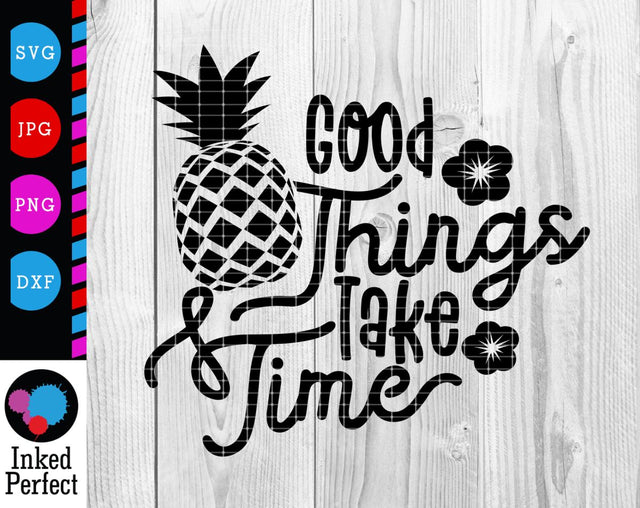 Good Things Take Time SVG Inked Perfect 