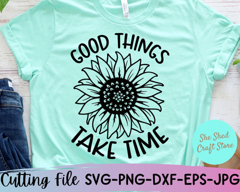 Good Things Take Time Svg, Motivational Svg, Sunflower Png SVG She Shed Craft Store 