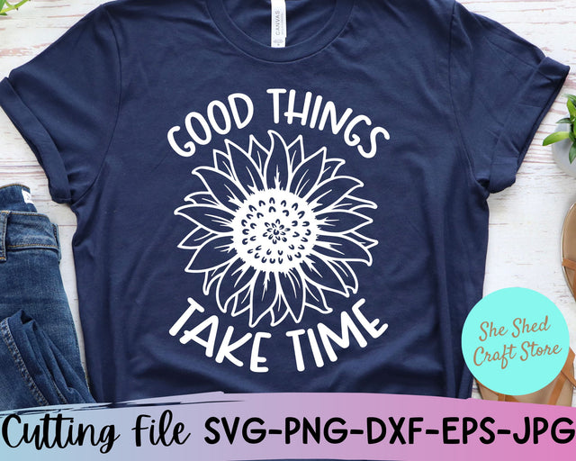Good Things Take Time Svg, Motivational Svg, Sunflower Png SVG She Shed Craft Store 