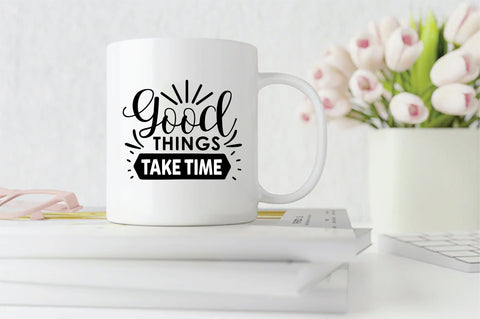 Good Things Take Time SVG SVG Creativeart88 