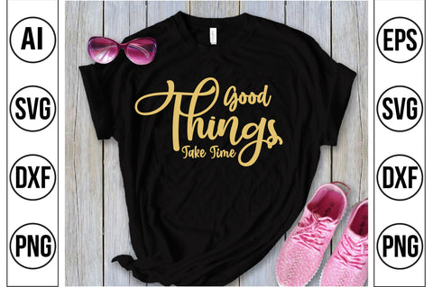 Good Things Take Time svg SVG orpitasn 