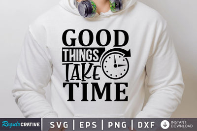 Good things take time SVG SVG Regulrcrative 