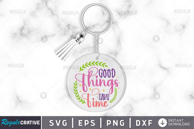 Good things take time SVG SVG Regulrcrative 