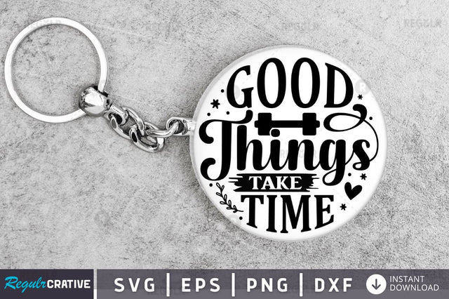 Good things take time SVG SVG Regulrcrative 