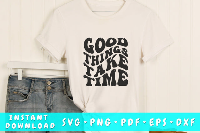 Good things take time wavy SVG, Inspirational quote groovy SVG, PNG SVG HappyDesignStudio 