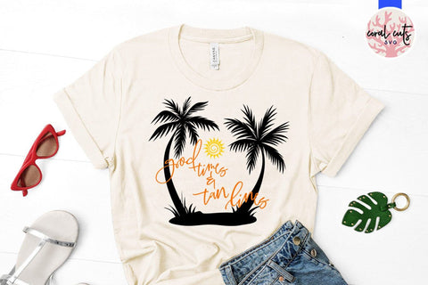 Good times and tan lines – Summer SVG EPS DXF PNG Cutting Files SVG CoralCutsSVG 