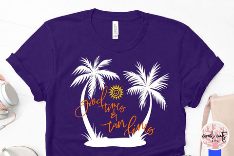 Good times and tan lines – Summer SVG EPS DXF PNG Cutting Files SVG CoralCutsSVG 