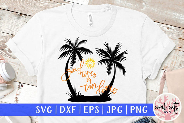 Good times and tan lines – Summer SVG EPS DXF PNG Cutting Files SVG CoralCutsSVG 