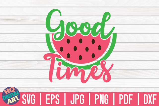 Good times SVG | Watermelon SVG SVG HQDigitalArt 