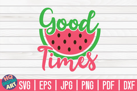 Good times SVG | Watermelon SVG SVG HQDigitalArt 