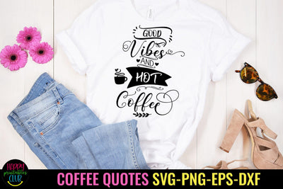 Good Vibes and Hot Coffee I Coffee Quotes SVG I Coffee Mug SVG SVG Happy Printables Club 
