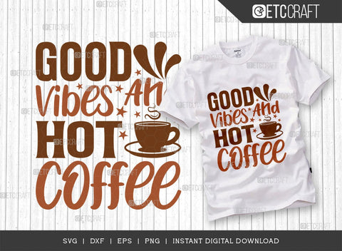 Good Vibes And Hot Coffee SVG Cut File, Caffeine Svg, Coffee Time Svg, Coffee Quotes, Coffee Cutting File, TG 01735 SVG ETC Craft 