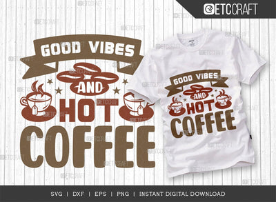 Good Vibes And Hot Coffee SVG Cut File, Coffee Svg, Coffee Party Svg, Coffee Life, Coffee Quotes, ETC T00570 SVG ETC Craft 