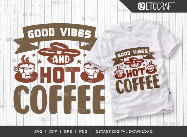 Good Vibes And Hot Coffee SVG Cut File, Coffee Svg, Coffee Party Svg, Coffee Life, Coffee Quotes, ETC T00570 SVG ETC Craft 