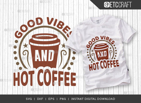 Good Vibes And Hot Coffee SVG Cut File, Coffee Svg, Coffee Party Svg, Coffee Life, Coffee Quotes, ETC T00570 SVG ETC Craft 