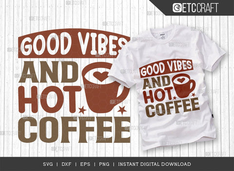 Good Vibes And Hot Coffee SVG Cut File, Coffee Svg, Coffee Party Svg, Coffee Life, Coffee Quotes, ETC T00570 SVG ETC Craft 