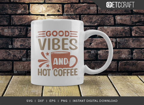 Good Vibes And Hot Coffee SVG Cut File, Coffee Svg, Coffee Party Svg, Coffee Life, Coffee Quotes, ETC T00570 SVG ETC Craft 