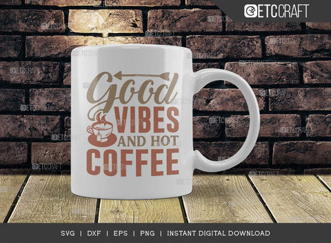 Good Vibes And Hot Coffee SVG Cut File, Coffee Svg, Coffee Party Svg, Coffee Life, Coffee Quotes, ETC T00570 SVG ETC Craft 