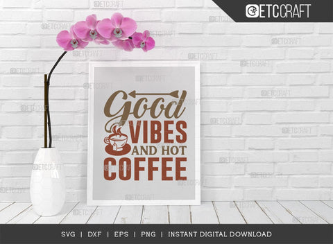 Good Vibes And Hot Coffee SVG Cut File, Coffee Svg, Coffee Party Svg, Coffee Life, Coffee Quotes, ETC T00570 SVG ETC Craft 