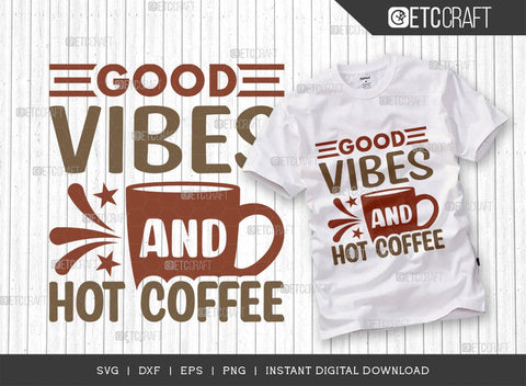 Good Vibes And Hot Coffee SVG Cut File, Coffee Svg, Coffee Party Svg, Coffee Life, Coffee Quotes, ETC T00570 SVG ETC Craft 