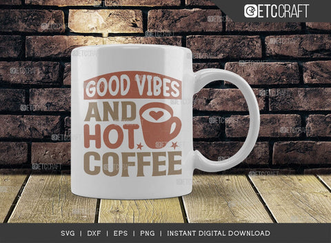 Good Vibes And Hot Coffee SVG Cut File, Coffee Svg, Coffee Party Svg, Coffee Life, Coffee Quotes, ETC T00570 SVG ETC Craft 