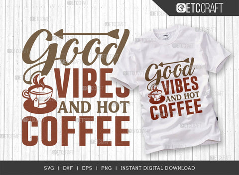 Good Vibes And Hot Coffee SVG Cut File, Coffee Svg, Coffee Party Svg, Coffee Life, Coffee Quotes, ETC T00570 SVG ETC Craft 