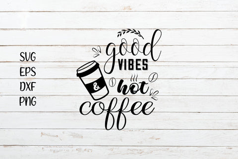 Good vibes and hot coffee svg cut file SVG SmmrDesign 