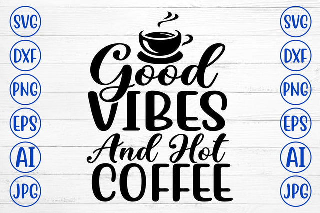 Good Vibes And Hot Coffee SVG Cut File SVG Syaman 