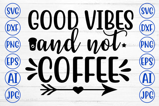 GOOD VIBES AND NOT COFFEE SVG Cut File SVG Syaman 